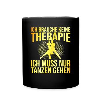 Tanzen Therapie Spruch - Tasse einfarbig - Schwarz - Vorne