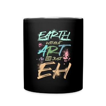 Earth Without Art Is Just Eh - Full Colour Mug - black - Front