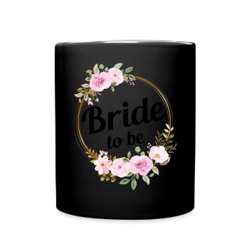 Bride To Be Wedding Bridal Shower - Full Colour Mug - black - Front