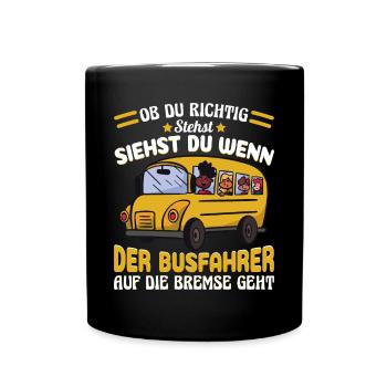 Busfahrer Busfahren Bus Ob du richtig stehst - Tasse einfarbig - Schwarz - Vorne