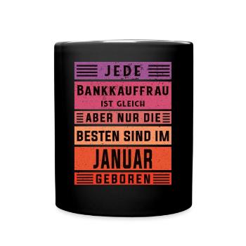 Banker Geburtstag Januar geboren Bankkauffrau - Tasse einfarbig - Schwarz - Vorne