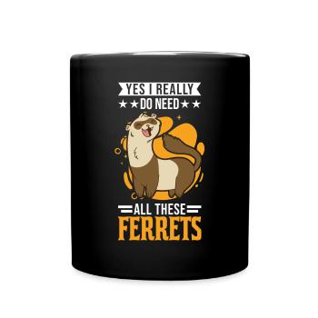 Yes I really do need all these Ferrets Frettchen - Mug uni - noir - Devant