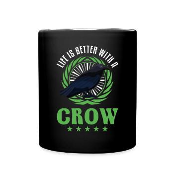 Life is better with a Crow Crow Raven Crow Crow - Full Colour Mug - black - Front