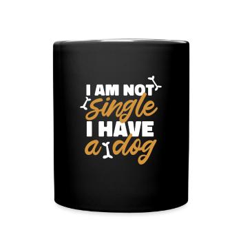 Hund - I am not single I have a dog - Tasse einfarbig - Schwarz - Vorne