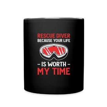 Rescue Diver Cause Your Life Is Worth My Time. - Tasse einfarbig - Schwarz - Vorne