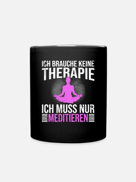 Meditation Therapie Spruch - Tasse einfarbig - Schwarz