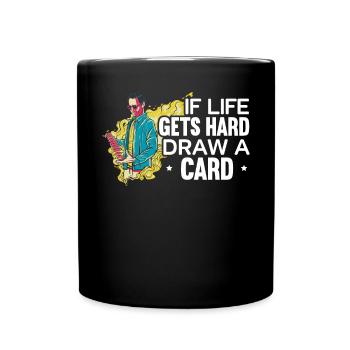 Wenn das Leben hart wird, zeichnen Sie ein Kartensammelkartenspiel - Tasse einfarbig - Schwarz - Vorne