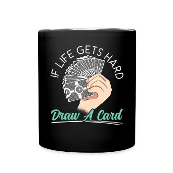 Wenn das Leben hart wird, zeichnen Sie ein Kartensammelkartenspiel - Tasse einfarbig - Schwarz - Vorne