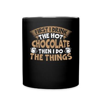 Ich trinke die heiße Schokolade, dann mache ich die Dinge - Tasse einfarbig - Schwarz - Vorne