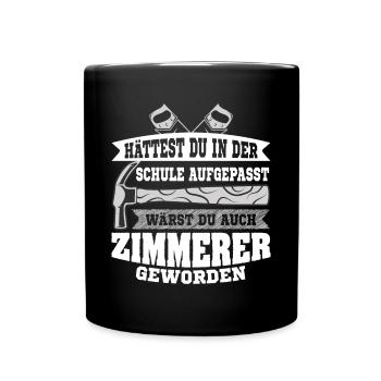 Zimmermann Hättest du aufgepasst wärst zu Zimmerer - Tasse einfarbig - Schwarz - Vorne