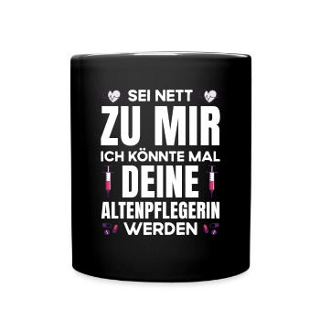 Altenpflegerin Pflegerin Sei nett zu mir - Tasse einfarbig - Schwarz - Vorne
