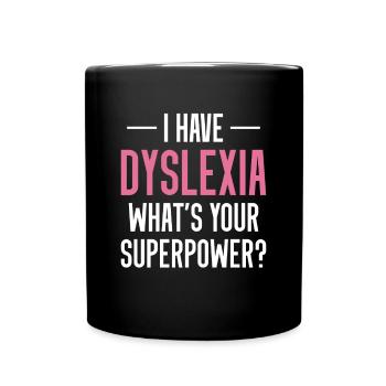 I Have Dyslexia Whats Your Superpower? - Tasse einfarbig - Schwarz - Vorne