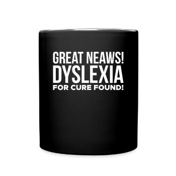 Great Neaws Dyslexia For Cure Found - Full Colour Mug - black - Front