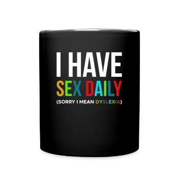 I Have Sex Daily ... Dyslexia Shirt Geschenk - Tasse einfarbig - Schwarz - Vorne