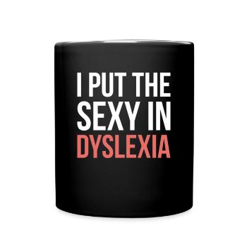 I Put The Sexy In Dyslexia Shirt Geschenk - Tasse einfarbig - Schwarz - Vorne