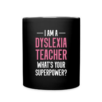I Am A Dyslexia Teacher Whats Your Superpower? - Full Colour Mug - black - Front
