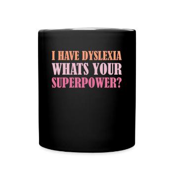 I Have Dyslexia Whats Your Superpower? - Tasse einfarbig - Schwarz - Vorne