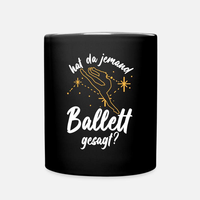 Hat Da Jemand Ballett Gesagt? - Ballett Tänzerin - Tasse einfarbig - Schwarz