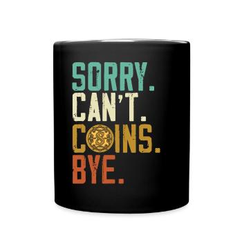 Sorry Can't Coins Bye Coin Collector Numismatiker - Tasse einfarbig - Schwarz - Vorne