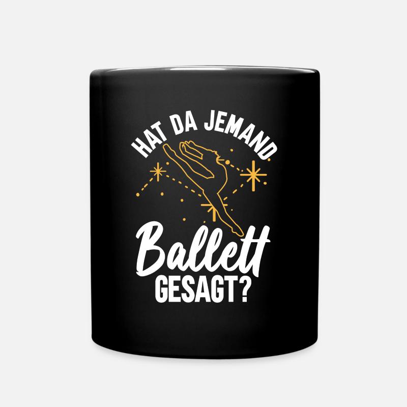 Hat Da Jemand Ballett Gesagt? - Ballett Tänzerin - Tasse einfarbig - Schwarz
