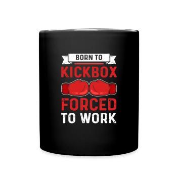 Born for kickboxing. Forced to work. - Full Colour Mug - black - Front
