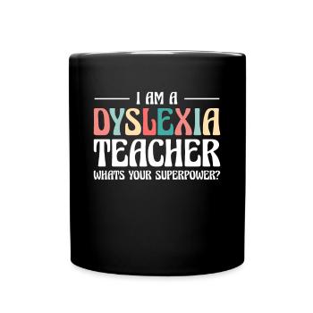I Am A Dyslexia Teacher Whats Your Superpower? - Full Colour Mug - black - Front
