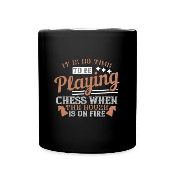 Es ist keine Zeit, Schach zu spielen, wenn das Haus - Tasse einfarbig - Schwarz - Vorne