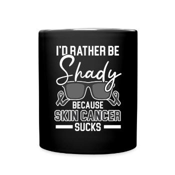 I'd Rather Be Shady Because Skin Cancer Sucks - Full Colour Mug - black - Front