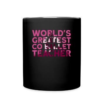 The World's Greatest Ballet Teacher - Ballet Dancer - Full Colour Mug - black - Front