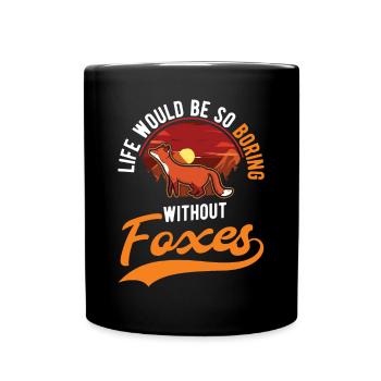 Life would be so boring without Foxes Fuchs - Full Colour Mug - black - Front