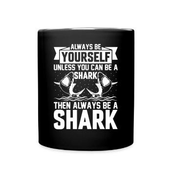 Shark Lover - Always Be Yourself Unless You Can Be - Tasse einfarbig - Schwarz - Vorne