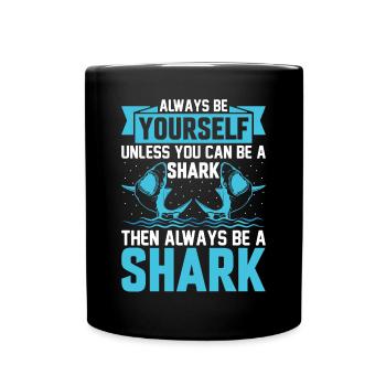 Always Be Yourself Unless You Can Be A Shark - Sha - Tasse einfarbig - Schwarz - Vorne