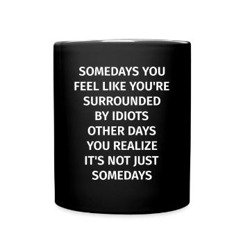 Somedays you feel like you're surrounded by Idiots - Full Colour Mug - black - Front