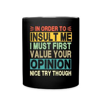 Pour m’insulter, je dois valoriser votre opinion - Mug uni - noir - Devant