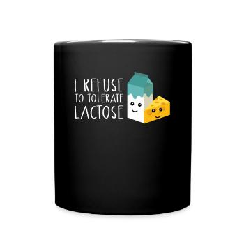 I Refuse To Tolerate Lactose Shirt - Tasse einfarbig - Schwarz - Vorne