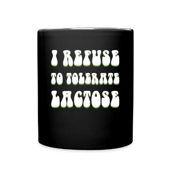 I Refuse To Tolerate Lactose Shirt - Tasse einfarbig - Schwarz - Vorne