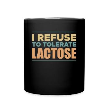 I Refuse To Tolerate Lactose Shirt - Tasse einfarbig - Schwarz - Vorne