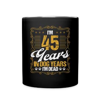 45 Year Old Funny Dog Lover Humor Pet Idea - Tasse einfarbig - Schwarz - Vorne