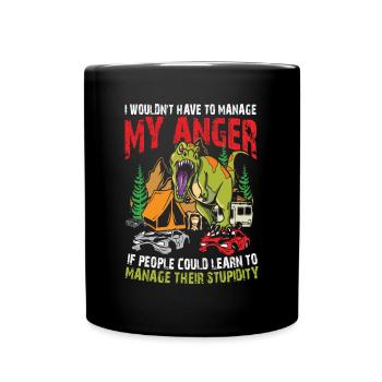 I Wouldn't Have To Manage My Anger - Tasse einfarbig - Schwarz - Vorne