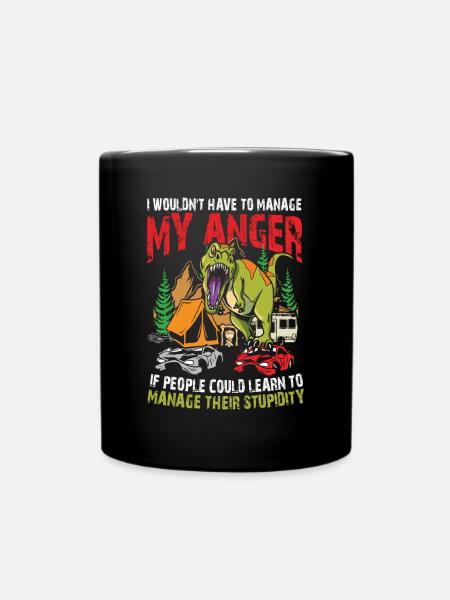 I Wouldn't Have To Manage My Anger - Tasse einfarbig - Schwarz