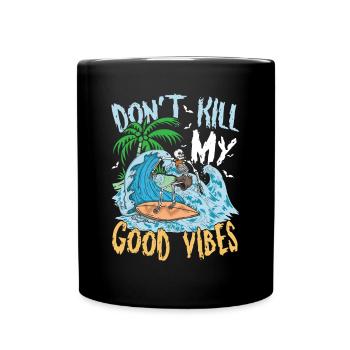 Don't Kill My Good Vibes für einen Surfer - Tasse einfarbig - Schwarz - Vorne