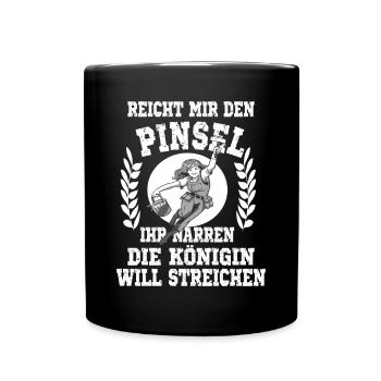 Reicht mir den Pinsel ihr Narren die Königin will - Tasse einfarbig - Schwarz - Vorne