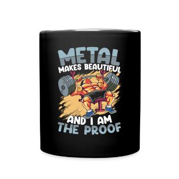 Metal Makes Beautiful And I Am The Proof - Tasse einfarbig - Schwarz - Vorne