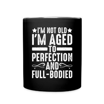 I'm Aged To Perfection And Full-Bodied 2 - Full Colour Mug - black - Front