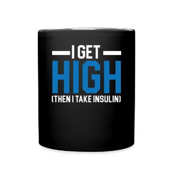 Ich werde high, dann nehme ich Insulin Diabetes Bewusstsein - Tasse einfarbig - Schwarz - Vorne