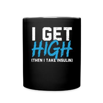 Ich werde high, dann nehme ich Insulin Diabetes Bewusstsein - Tasse einfarbig - Schwarz - Vorne