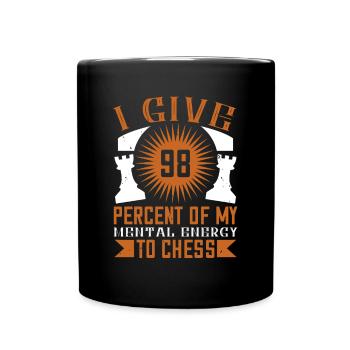 Ich gebe 98 Prozent meiner mentalen Energie dem Schach - Tasse einfarbig - Schwarz - Vorne