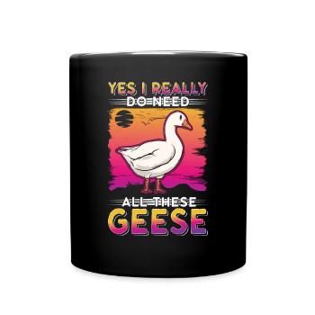 Yes I really do need all these Geese Geese Goose Goose - Full Colour Mug - black - Front