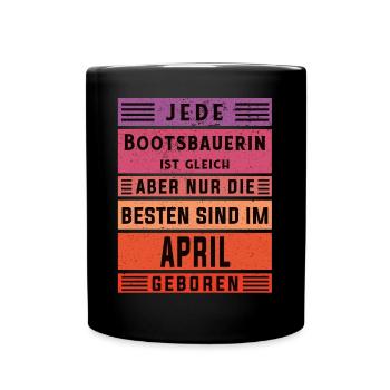 Schiffbauer Geburtstag April geboren Bootsbauerin - Tasse einfarbig - Schwarz - Vorne