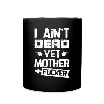 I Ain't Dead Yet - Tasse einfarbig - Schwarz - Vorne